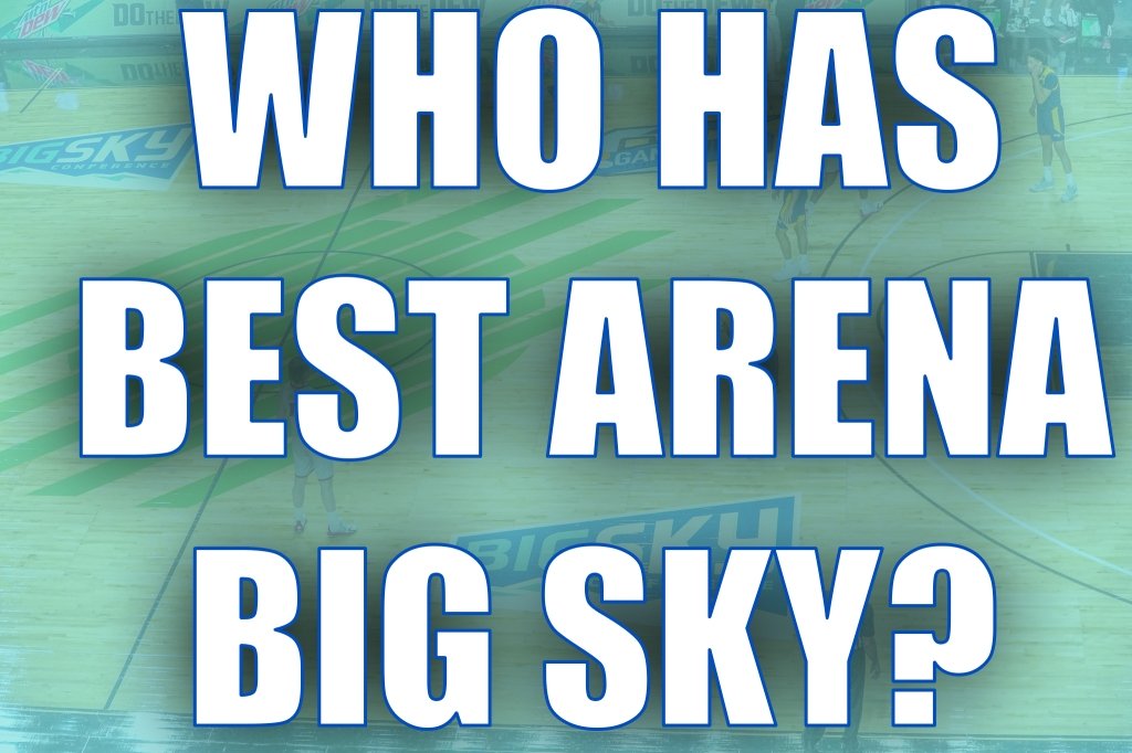 Ranking Big Sky Basketball?Arenas